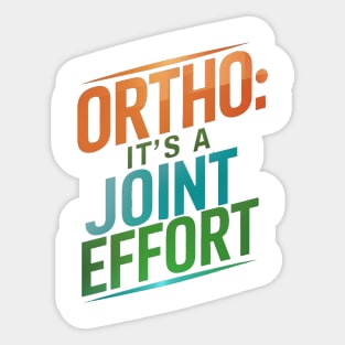 Ortho It's A Joint Effort Sticker